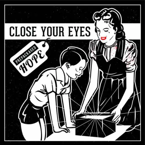 Close Your Eyes : Prepackaged Hope